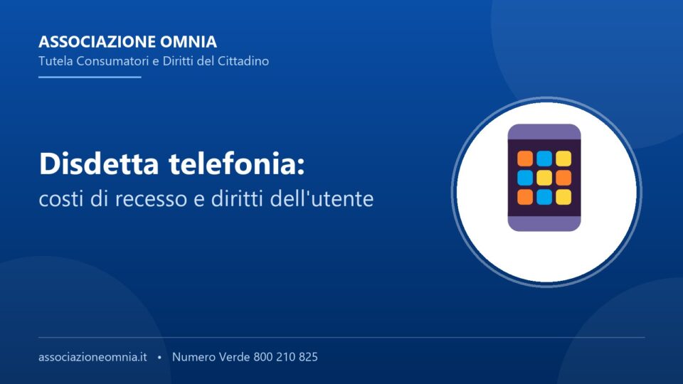 Disdetta telefonia: costi di recesso e diritti dell'utente - Associazione Omnia