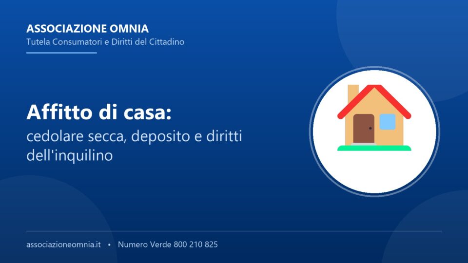 Affitto di casa: cedolare secca, deposito e diritti dell'inquilino - Associazione Omnia