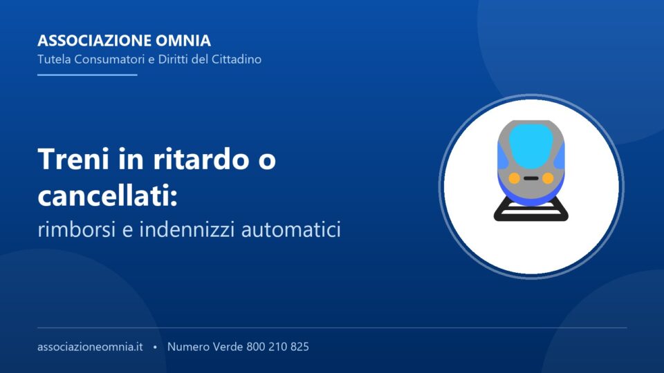 Treni in ritardo o cancellati: rimborsi e indennizzi - Associazione Omnia